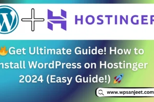 🚀 Get Ultimate Guide! How to Install WordPress on Hostinger 2024 (Easy Guide!)